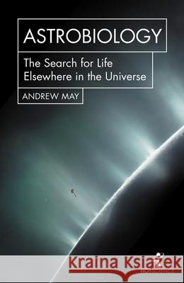 Astrobiology: The Search for Life Elsewhere in the Universe May, Andrew 9781785783425 Icon Books