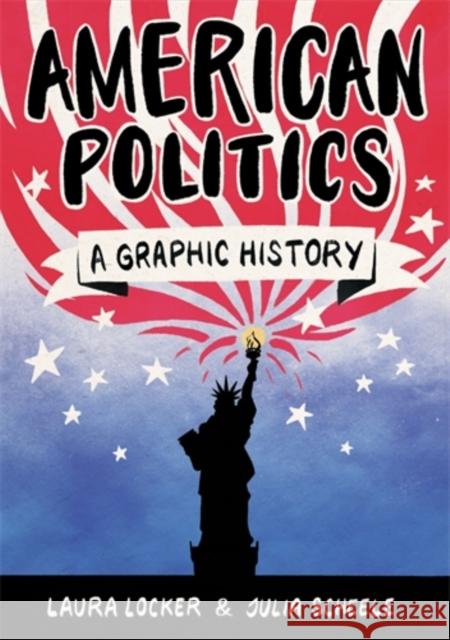 American Politics: A Graphic History Locker, Laura 9781785783456 Icon Books