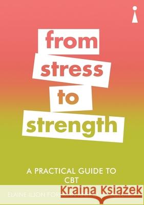 A Practical Guide to CBT: From Stress to Strength Elaine Iljon Foreman Clair Pollard 9781785783845 Icon Books