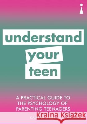 A Practical Guide to the Psychology of Parenting Teenagers: Understand Your Teen  9781785784507 Icon Books