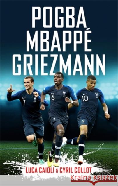 Pogba, Mbappe, Griezmann Luca Caioli 9781785785184