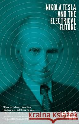 Nikola Tesla and the Electrical Future Iwan Rhys Morus 9781785785467 Icon Books