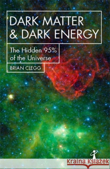 Dark Matter and Dark Energy: The Hidden 95% of the Universe Brian Clegg 9781785785504 Icon Books