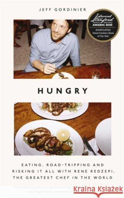 Hungry: Eating, Road-Tripping, and Risking it All with Rene Redzepi, the Greatest Chef in the World Jeff Gordinier 9781785785856 Icon Books
