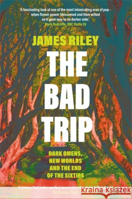 The Bad Trip: Dark Omens, New Worlds and the End of the Sixties James Riley 9781785785948 Icon Books