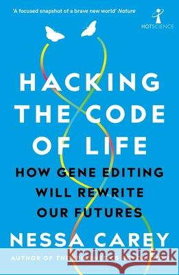 Hacking the Code of Life: How gene editing will rewrite our futures  9781785786259 Icon Books