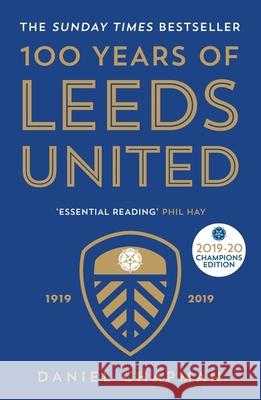 100 Years of Leeds United: 1919-2019 Daniel Chapman 9781785786358