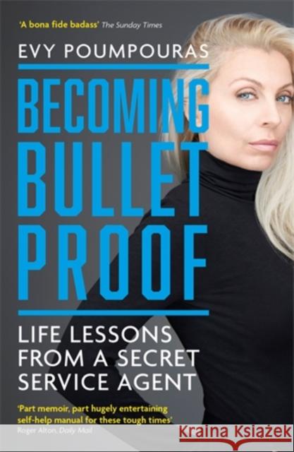 Becoming Bulletproof: Life Lessons from a Secret Service Agent Evy Poumpouras   9781785786853 Icon Books