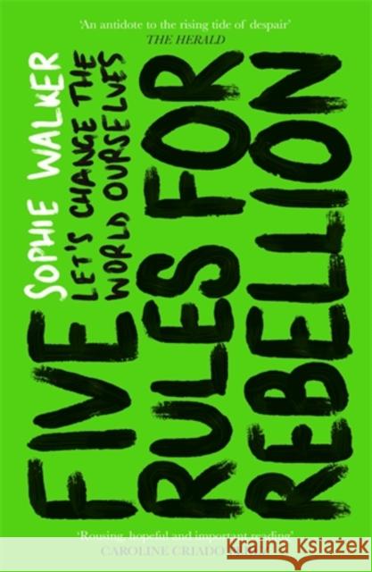 Five Rules for Rebellion: Let's Change the World Ourselves Sophie Walker   9781785786860 Icon Books