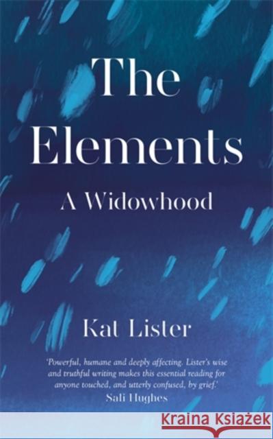 The Elements: A Widowhood Kat Lister   9781785786969 Icon Books Ltd