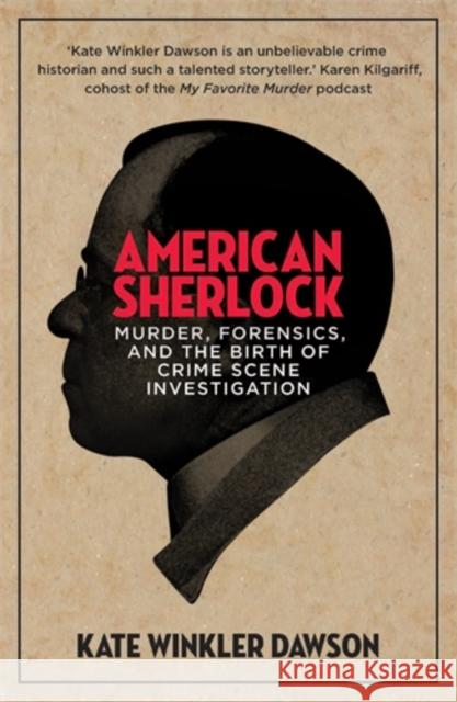 American Sherlock: Murder, forensics, and the birth of crime scene investigation Kate Winkler Dawson   9781785787058 Icon Books