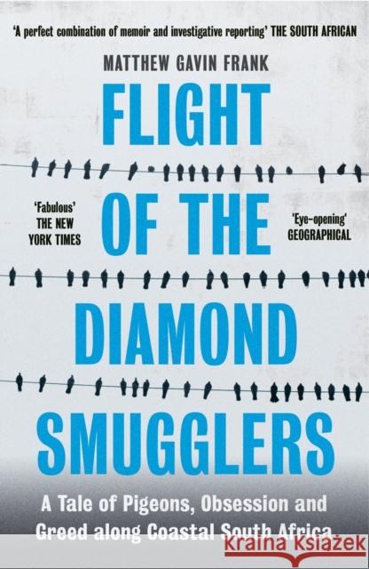 Flight of the Diamond Smugglers: A Tale of Pigeons, Obsession and Greed along Coastal South Africa Matthew Gavin Frank   9781785787430 Icon Books Ltd