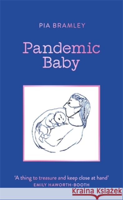 Pandemic Baby: Becoming a Parent in Lockdown Pia Bramley 9781785788000 Icon Books