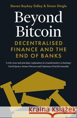 Beyond Bitcoin: Decentralised Finance and the End of Banks Steven Boykey Sidley 9781785788307 Icon Books