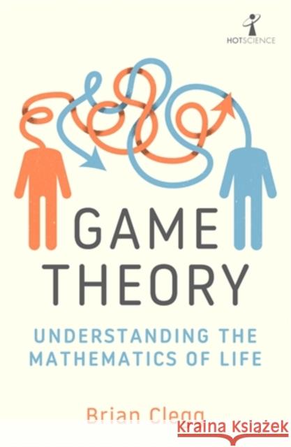 Game Theory: Understanding the Mathematics of Life Brian Clegg 9781785788321 Icon Books