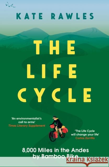 The Life Cycle: 8,000 Miles in the Andes by Bamboo Bike Kate Rawles 9781785788673 Icon Books