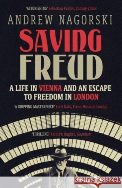 Saving Freud: A Life in Vienna and an Escape to Freedom in London Andrew Nagorski 9781785788772 Icon Books