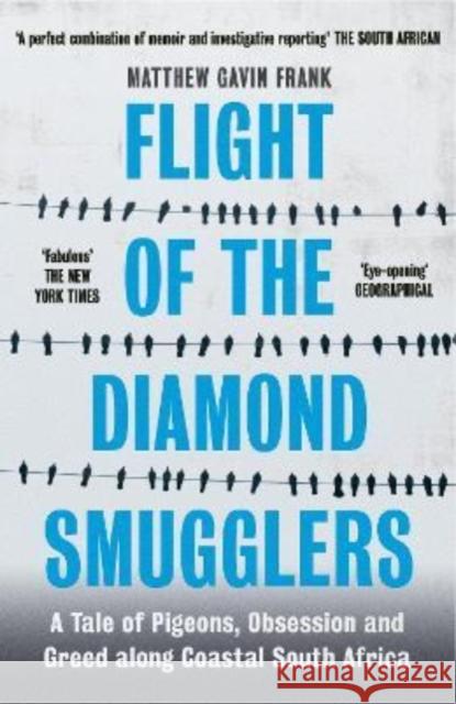 Flight of the Diamond Smugglers: A Tale of Pigeons, Obsession and Greed along Coastal South Africa Matthew Gavin Frank 9781785788888