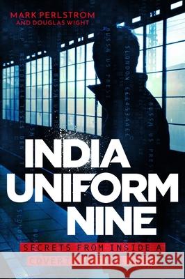 India Uniform Nine: Secrets From Inside a Covert Customs Unit Mark Perlstrom 9781785788895 Icon Books