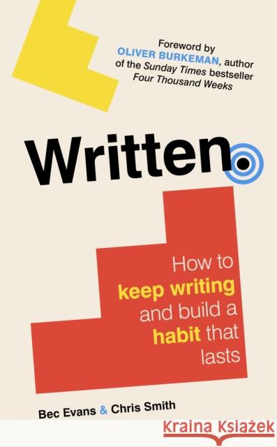 Written: How to Keep Writing and Build a Habit That Lasts Chris Smith 9781785789038 Icon Books