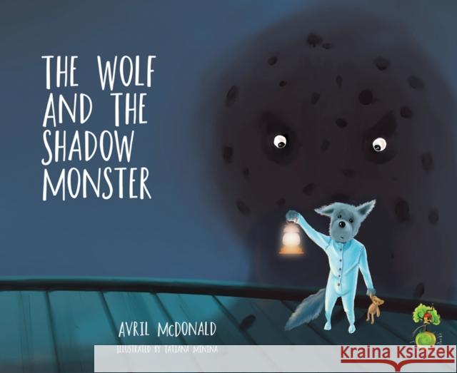 The Wolf and the Shadow Monster Avril McDonald 9781785830181