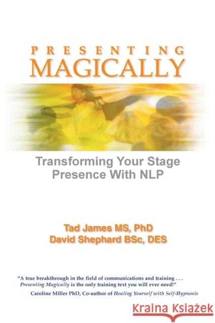 Presenting Magically: Transforming Your Stage Presence with Nlp James MS Phd, Tad 9781785831560 Crown House Publishing