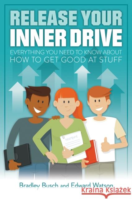 Release Your Inner Drive: Everything you need to know about how to get good at stuff Bradley Busch 9781785831997
