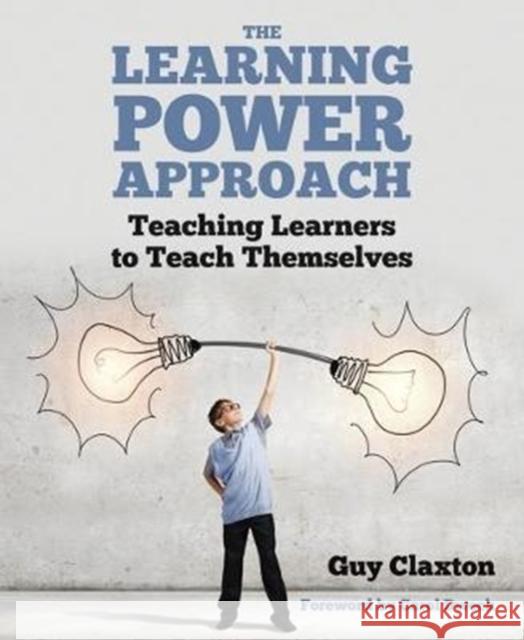 The Learning Power Approach: Teaching learners to teach themselves Guy Claxton 9781785832451