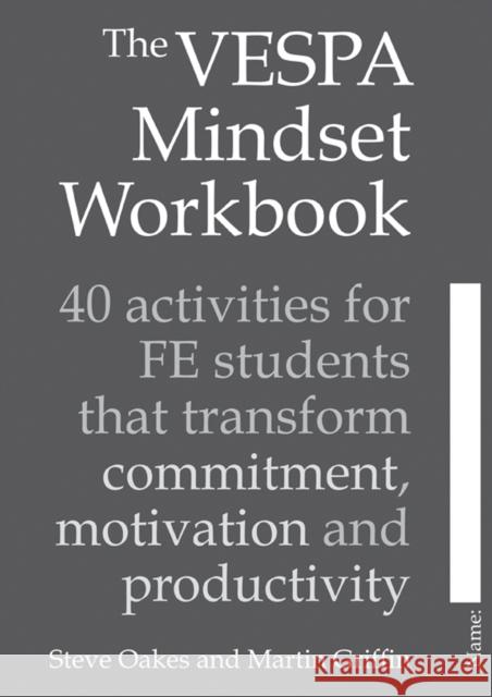 The VESPA Mindset Workbook: 40 activities for FE students that transform commitment, motivation and productivity Martin Griffin 9781785834158