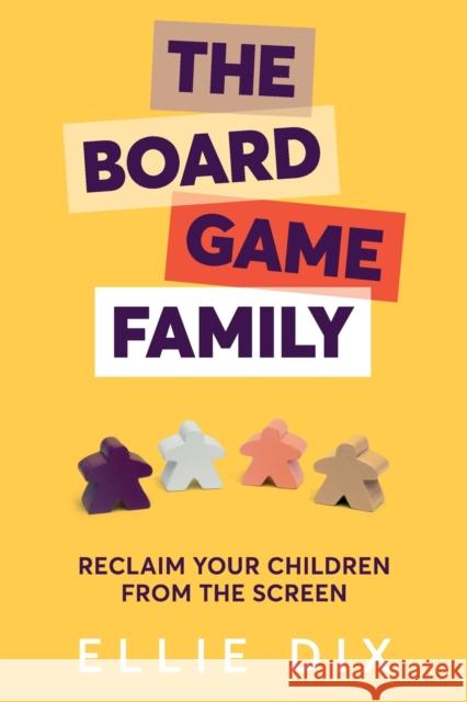 The Board Game Family: Reclaim Your Children from the Screen Ellie Dix 9781785834332 Crown House Publishing
