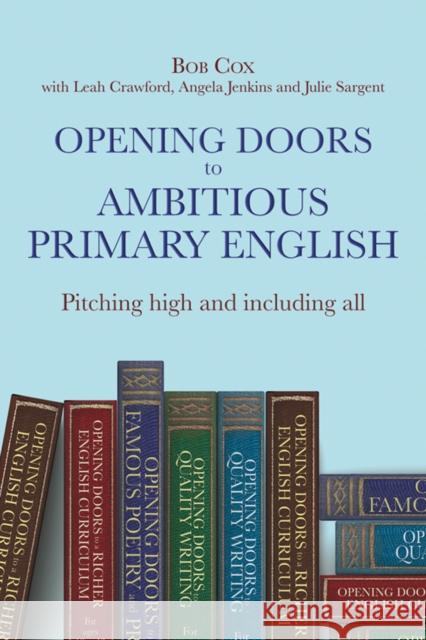 Opening Doors to Ambitious Primary English: Pitching high and including all Julie Sargent 9781785836671 Crown House Publishing