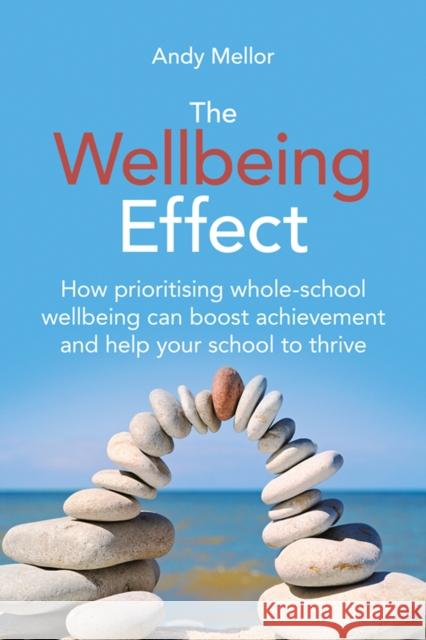 The Wellbeing Effect Andy Mellor 9781785837432 Crown House Publishing