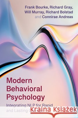 Modern Behavioural Psychology: Towards a Full Spectrum CBT Will Murray Richard Gray Frank Bourke 9781785837784 Crown House Publishing