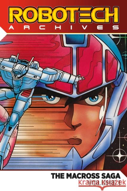 Robotech Archives: The Macross Saga Vol. 1 Macek, Carl 9781785862946