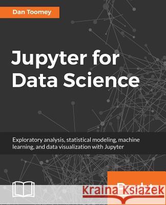 Jupyter for Data Science Dan Toomey 9781785880070 Packt Publishing