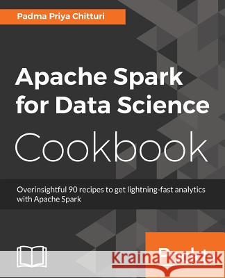 Apache Spark for Data Science Cookbook Padma Priya Chitturi 9781785880100 Packt Publishing