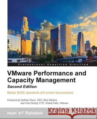 VMware Performance and Capacity Management, Second Edition Rahabok, Iwan 'E1' 9781785880315 Packt Publishing