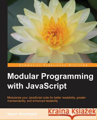 Modular Programming with JavaScript Sasan Seydnejad 9781785880650 Packt Publishing