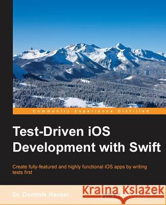 Test-driven development with Swift Hauser, Dominik 9781785880735