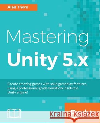 Mastering Unity 5.x Thorn, Alan 9781785880742