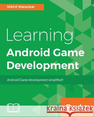 Learning Android Game Development Nikhil Malankar 9781785880957 Packt Publishing