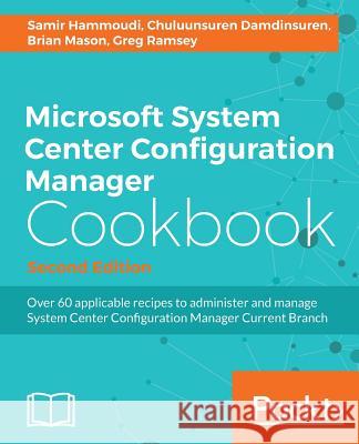 Microsoft System Center Configuration Manager Cookbook - Second Edition Hammoudi, Samir 9781785881206