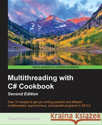 Multithreading with C# Cookbook Second Edition Eugene Agafonov 9781785881251 Packt Publishing