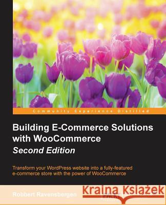 Building E-Commerce Solutions with WooCommerce - Second Edition Ravensbergen, Robbert 9781785881565 Packt Publishing