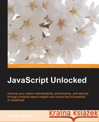 Javascript Unlocked Sheiko, Dmitry 9781785881572 Packt Publishing