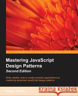 Mastering JavaScript Design Patterns Second Edition Simon Timms 9781785882166 Packt Publishing