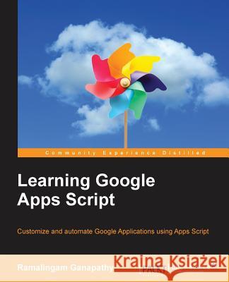 Learning Google Apps Script Ramalingam Ganapathy 9781785882517 Packt Publishing