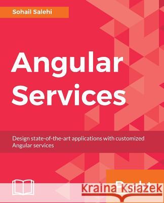 Angular Services Sohail Salehi 9781785882616 Packt Publishing