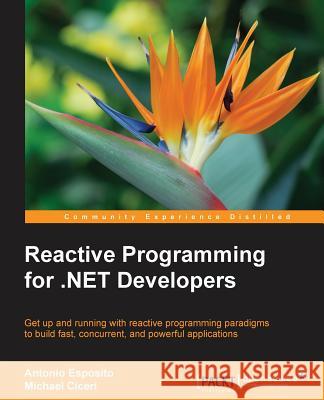 Reactive Programming for .NET Developers Esposito, Antonio 9781785882883 Packt Publishing