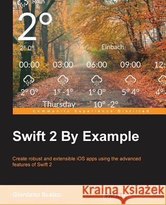 Swift 2 by Example Giordano Scalzo 9781785882920 Packt Publishing